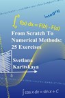 From Scratch To Numerical Methods: 25 Exercises - Sergey Ponomarev - 9781490938707