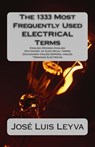 The 1333 Most Frequently Used ELECTRICAL Terms: English-Spanish-English Dictionary of Electrical Terms - Diccionario Inglés-Español-Inglés - Términos - Jose Luis Leyva - 9781490949246