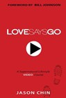 Love Says Go: A Supernatural Lifestyle BOOK and VIDEO Course - Jason Chin - 9781490959498
