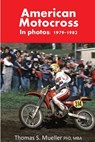 American Motocross in Photos: 1979-1982 - MUELLER PHD,  Thomas Scott - 9781490981543