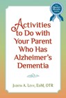 Activities to do with Your Parent who has Alzheimer's Dementia - Judith a. Levy Edm Otr - 9781491016442