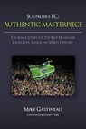 Sounders FC: Authentic Masterpiece: The Inside Story of the Best Franchise Launch in American Sports History - Grant Wahl - 9781491068342