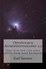 OpenSource Astrophotography 2.2: Your first low cost astro photo from your backyard - Karl Sarnow - 9781491263860