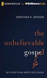 The Unbelievable Gospel - DODSON,  Jonathan K. - 9781491521403