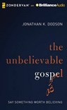 The Unbelievable Gospel - DODSON,  Jonathan K. - 9781491521861