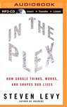 In the Plex: How Google Thinks, Works, and Shapes Our Lives -  - 9781491543993
