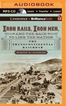 Iron Rails, Iron Men, and the Race to Link the Nation - SANDLER,  Martin W. - 9781491588369