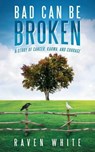 Bad Can Be Broken - WHITE,  Raven - 9781491745540