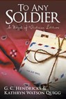 To Any Soldier - HENDRICKS,  G. C. ; Quigg, Kathryn Watson - 9781491768730