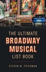 The Ultimate Broadway Musical List Book - Steven M Friedman - 9781491786956