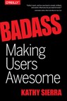 Badass – Making Users Awesome - Kathy Sierra ; Bert Bates - 9781491919019