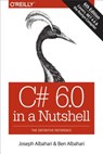 C# 6.0 in a Nutshell, 6e - ALBAHARI,  Joseph - 9781491927069