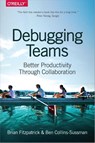 Debugging Teams - Brian Debugging ; Ben Collins–sussman - 9781491932056