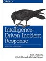 Intelligence-Driven Incident Response - BROWN,  Rebekah ; Roberts, Scott J - 9781491934944
