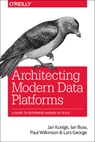 Architecting Modern Data Platforms - Jan Kunigk ; Ian Buss ; Paul Wilkinson ; Lars George - 9781491969274