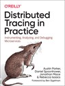 Distributed Tracing in Practice - Austin Parker ; Daniel Spoonhower ; Jonathan Mace ; Ben Sigelman - 9781492056638