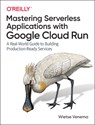 Building Serverless Applications with Google Cloud Run - Wietse Venema - 9781492057093