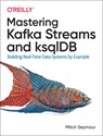 Mastering Kafka Streams and ksqlDB - Mitch Seymour - 9781492062493