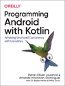 Programming Android with Kotlin - Pierre-Olivier Laurence ; Amanda Hinchman-Dominguez ; G Blake Meike ; Mike Dunn - 9781492063001