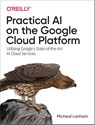 Practical AI on the Google Cloud Platform - Micheal Lanham - 9781492075813