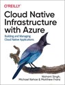Cloud Native Infrastructure with Azure - Nishant Singh ; Michael Kehoe - 9781492090960