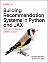 Building Recommendation Systems in Python and Jax - Bryan Bischof ; Hector Yee - 9781492097990