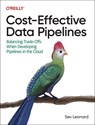 Cost-Effective Data Pipelines - Sev Leonard - 9781492098645