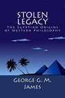 Stolen Legacy: The Egyptian Origins of Western Philosophy - George G. M. James - 9781492200154
