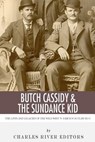 Butch Cassidy & The Sundance Kid: The Lives and Legacies of the Wild West's Famous Outlaw Duo - Charles River - 9781492228707