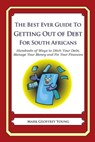 The Best Ever Guide to Getting Out of Debt for South Africans: Hundreds of Ways to Ditch Your Debt, Manage Your Money and Fix Your Finances - Mark Geoffrey Young - 9781492394716