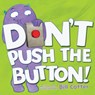 Don't Push the Button! - Bill Cotter - 9781492607632