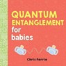 Quantum Entanglement for Babies - Chris Ferrie - 9781492656234