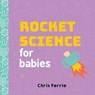Rocket Science for Babies - Chris Ferrie - 9781492656258
