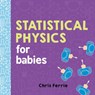 Statistical Physics for Babies - Chris Ferrie - 9781492656272