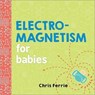 Electromagnetism for Babies - Chris Ferrie - 9781492656296