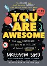 You Are Awesome: Find Your Confidence and Dare to Be Brilliant at (Almost) Anything - Matthew Syed - 9781492687535