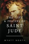 The Life and Prayers of Saint Jude - Wyatt North - 9781492768265
