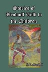 Stories of Beowulf Told to the Children - H. E. Marshall - 9781492795339