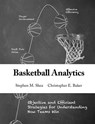 Basketball Analytics: Objective and Efficient Strategies for Understanding How Teams Win - Christopher E. Baker - 9781492923176