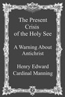 The Present Crisis of the Holy See: A Warning About Antichrist - Brother Hermenegild Tosf - 9781492932352
