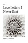 Love Letters I Never Sent - Danielle E. Dumas-Reid - 9781492959182