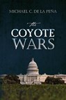 The Coyote Wars - Michael C. De La Pena - 9781492992684
