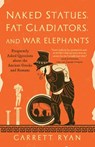 Naked Statues, Fat Gladiators, and War Elephants: Frequently Asked Questions about the Ancient Greeks and Romans - Garrett Ryan - 9781493000494