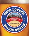 Beer Lover's Washington - Logan Thompson - 9781493004225