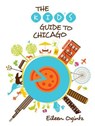 Kid's Guide to Chicago - Eileen Ogintz - 9781493006939