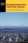 Best Outdoor Adventures Near Portland, Oregon - Adam Sawyer - 9781493017119
