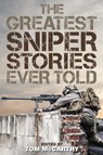 The Greatest Sniper Stories Ever Told - Tom McCarthy - 9781493018581