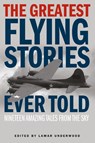 The Greatest Flying Stories Ever Told - Lamar Underwood - 9781493019694
