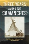 Three Years Among the Comanches: The Narrative of Nelson Lee, Texas Ranger - Nelson Lee - 9781493023158