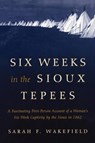 Six Weeks in the Sioux Tepees - Sarah F. Wakefield - 9781493023165